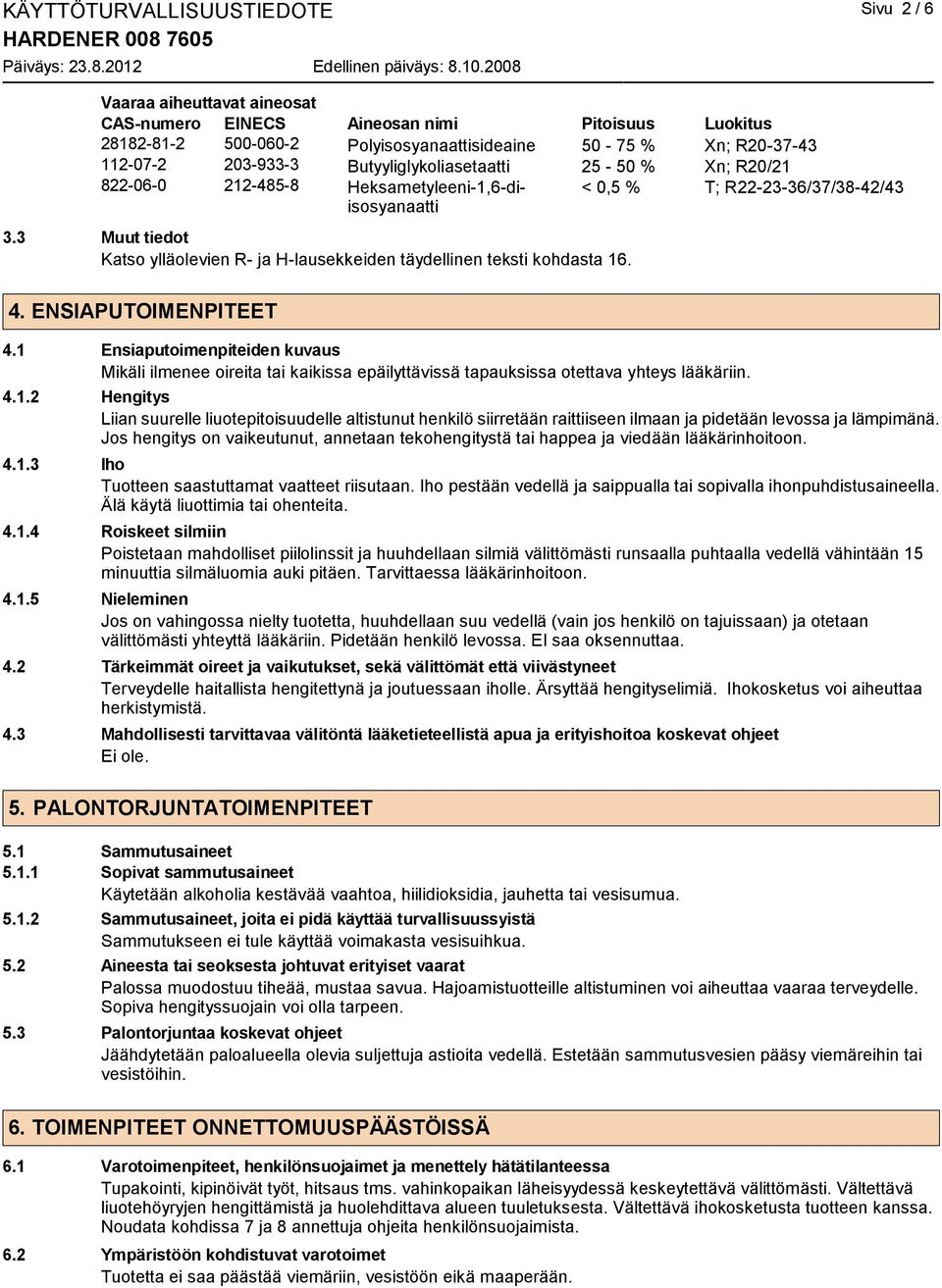 3 Muut tiedot Katso ylläolevien R- ja H-lausekkeiden täydellinen teksti kohdasta 16. 4. ENSIAPUTOIMENPITEET 4.