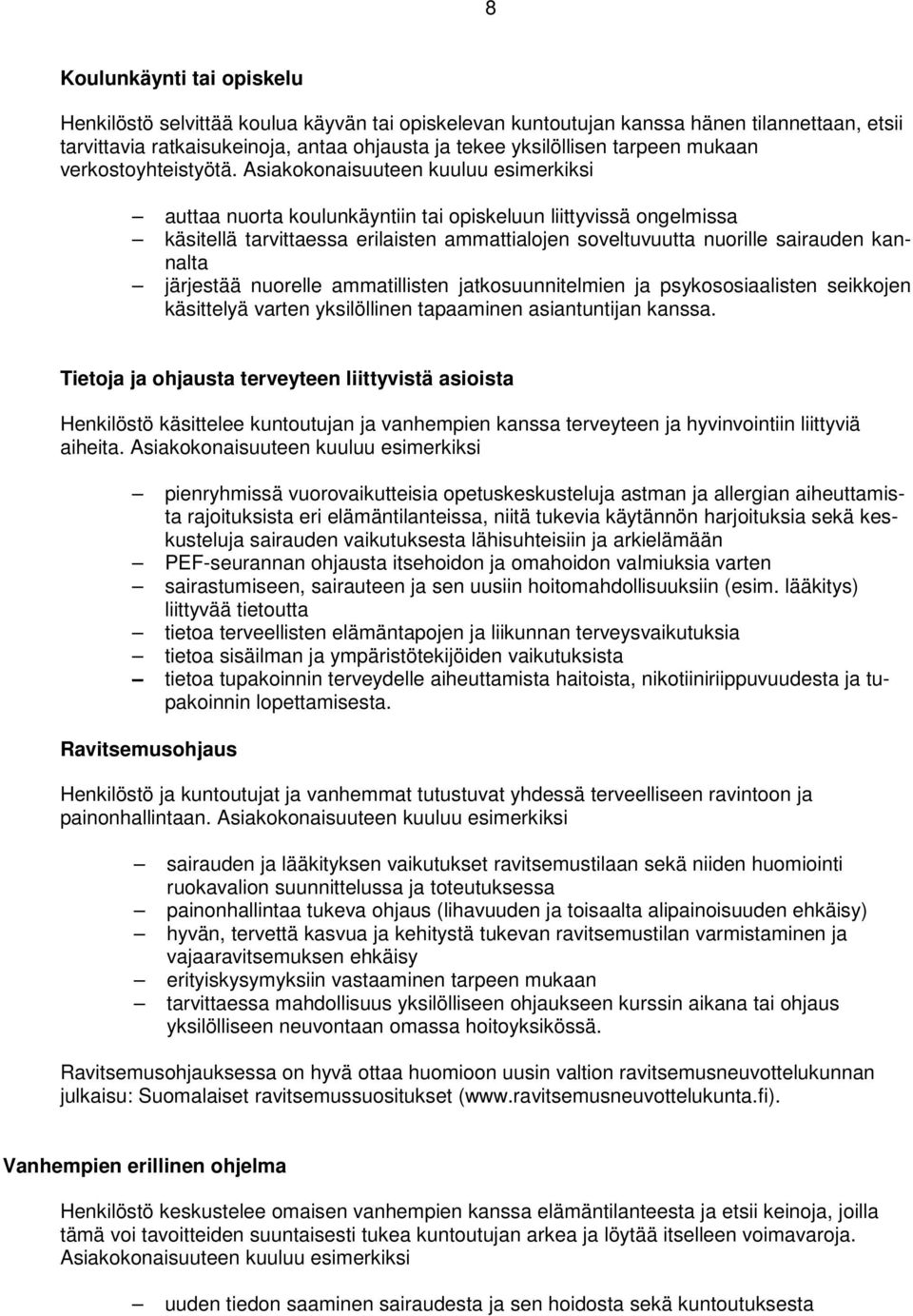 Asiakokonaisuuteen kuuluu esimerkiksi auttaa nuorta koulunkäyntiin tai opiskeluun liittyvissä ongelmissa käsitellä tarvittaessa erilaisten ammattialojen soveltuvuutta nuorille sairauden kannalta