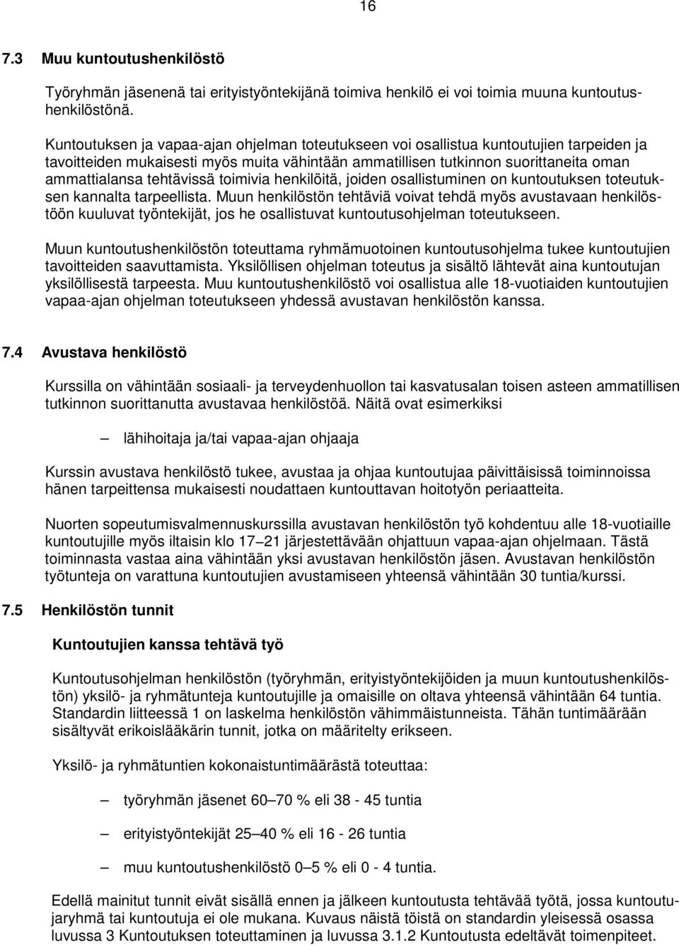 tehtävissä toimivia henkilöitä, joiden osallistuminen on kuntoutuksen toteutuksen kannalta tarpeellista.