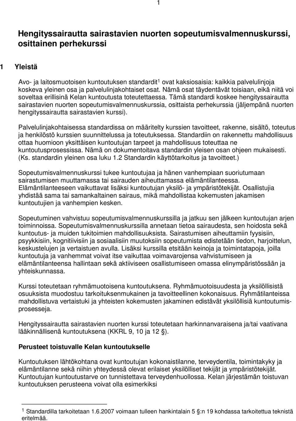 Tämä standardi koskee hengityssairautta sairastavien nuorten sopeutumisvalmennuskurssia, osittaista perhekurssia (jäljempänä nuorten hengityssairautta sairastavien kurssi).