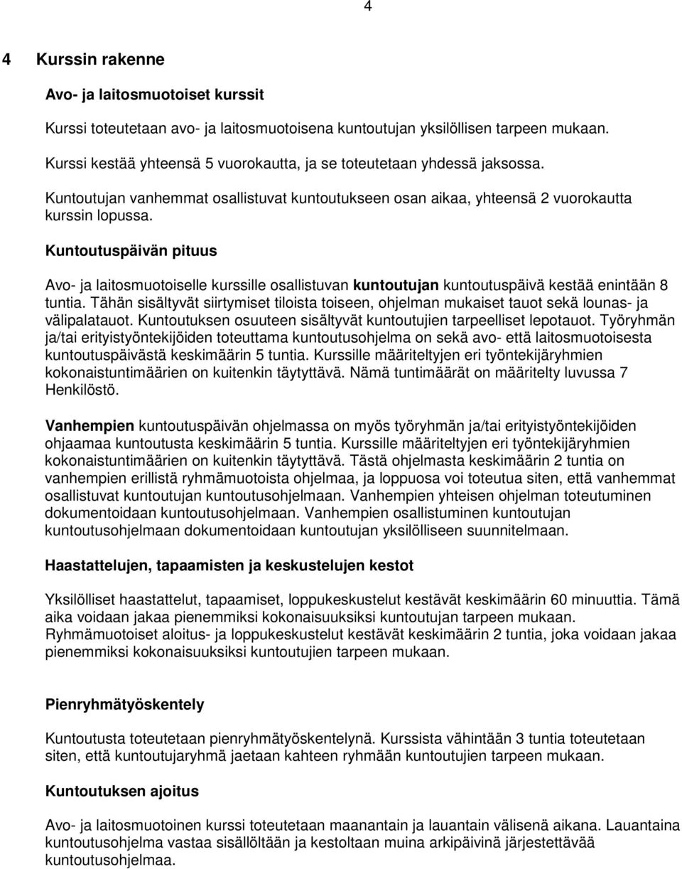 Kuntoutuspäivän pituus Avo- ja laitosmuotoiselle kurssille osallistuvan kuntoutujan kuntoutuspäivä kestää enintään 8 tuntia.