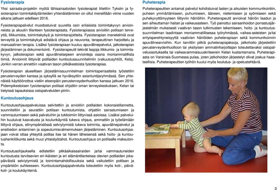 Fysioterapiassa arvioitiin potilaan terveyttä, liikkumista, toimintakykyä ja toimintarajoitteita.