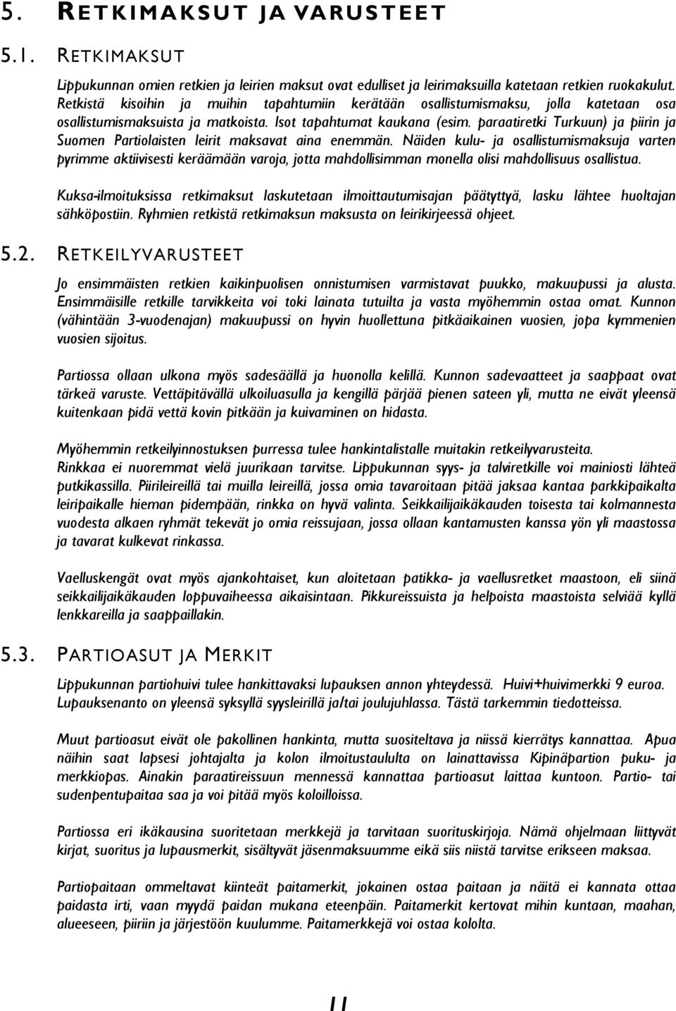 paraatiretki Turkuun) ja piirin ja Suomen Partiolaisten leirit maksavat aina enemmän.