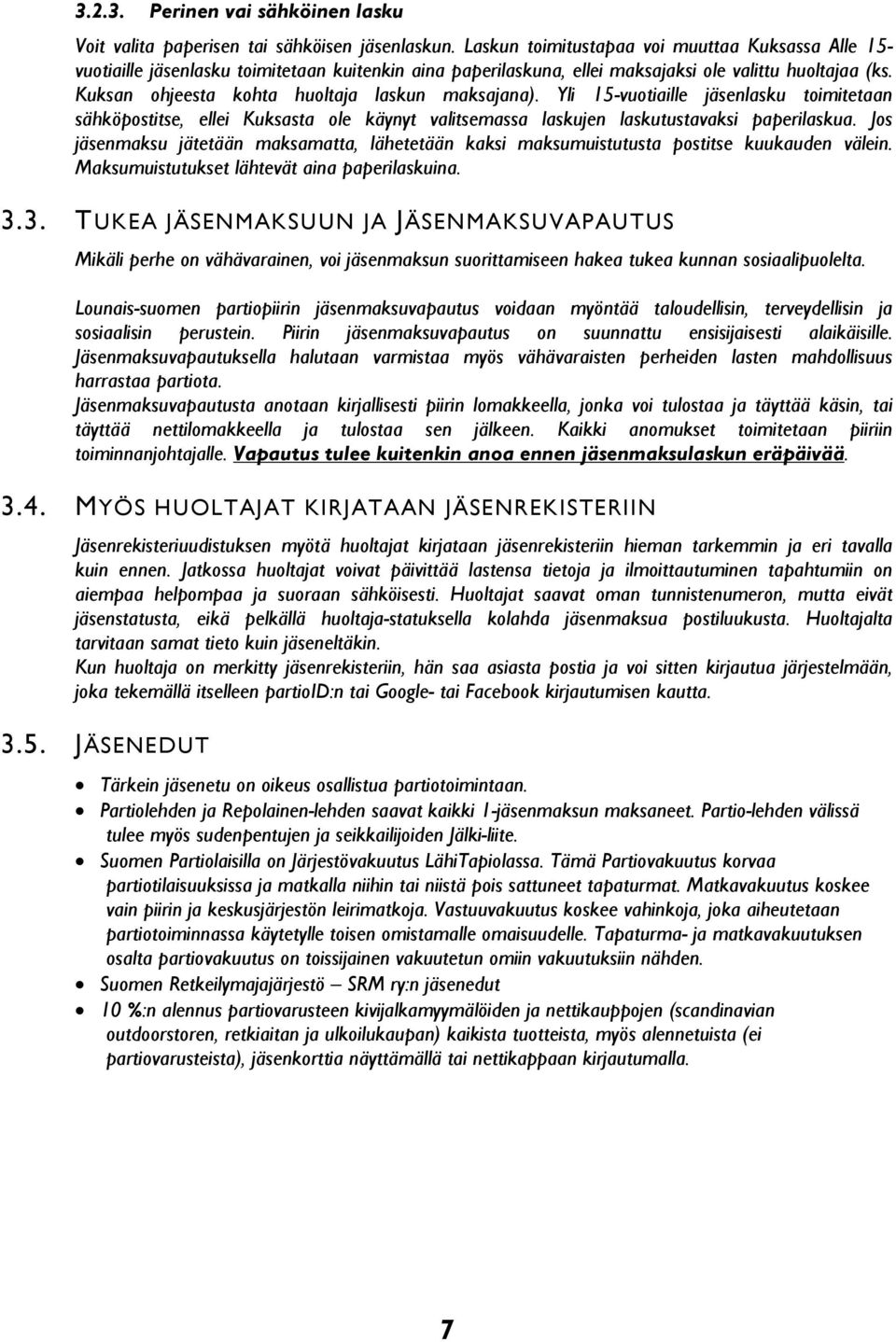 Kuksan ohjeesta kohta huoltaja laskun maksajana). Yli 15-vuotiaille jäsenlasku toimitetaan sähköpostitse, ellei Kuksasta ole käynyt valitsemassa laskujen laskutustavaksi paperilaskua.