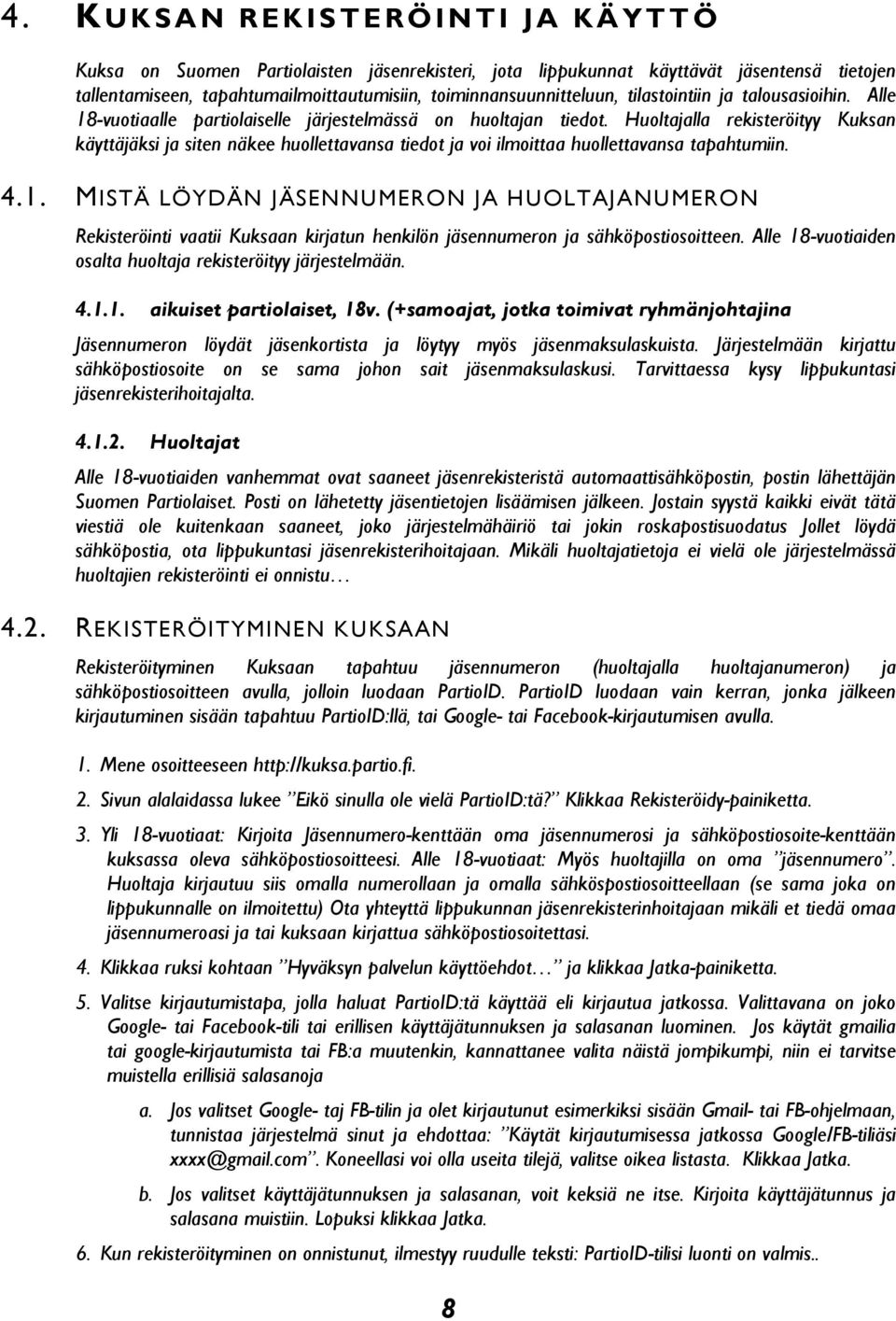 Huoltajalla rekisteröityy Kuksan käyttäjäksi ja siten näkee huollettavansa tiedot ja voi ilmoittaa huollettavansa tapahtumiin. 4.1.