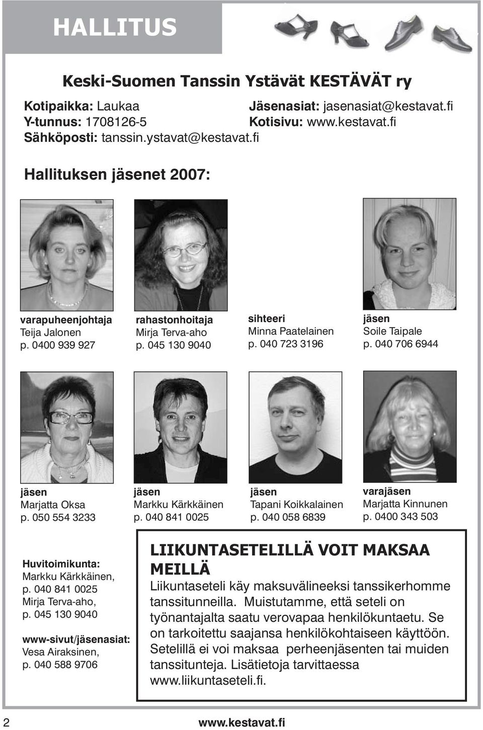 040 706 6944 jäsen Marjatta Oksa p. 050 554 3233 jäsen Markku Kärkkäinen p. 040 841 0025 jäsen Tapani Koikkalainen p. 040 058 6839 varajäsen Marjatta Kinnunen p.