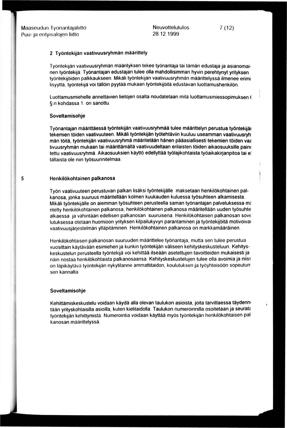 mahdollisimman hyvin perehtynyt yrityksen työntekijöiden palkkaukseen.