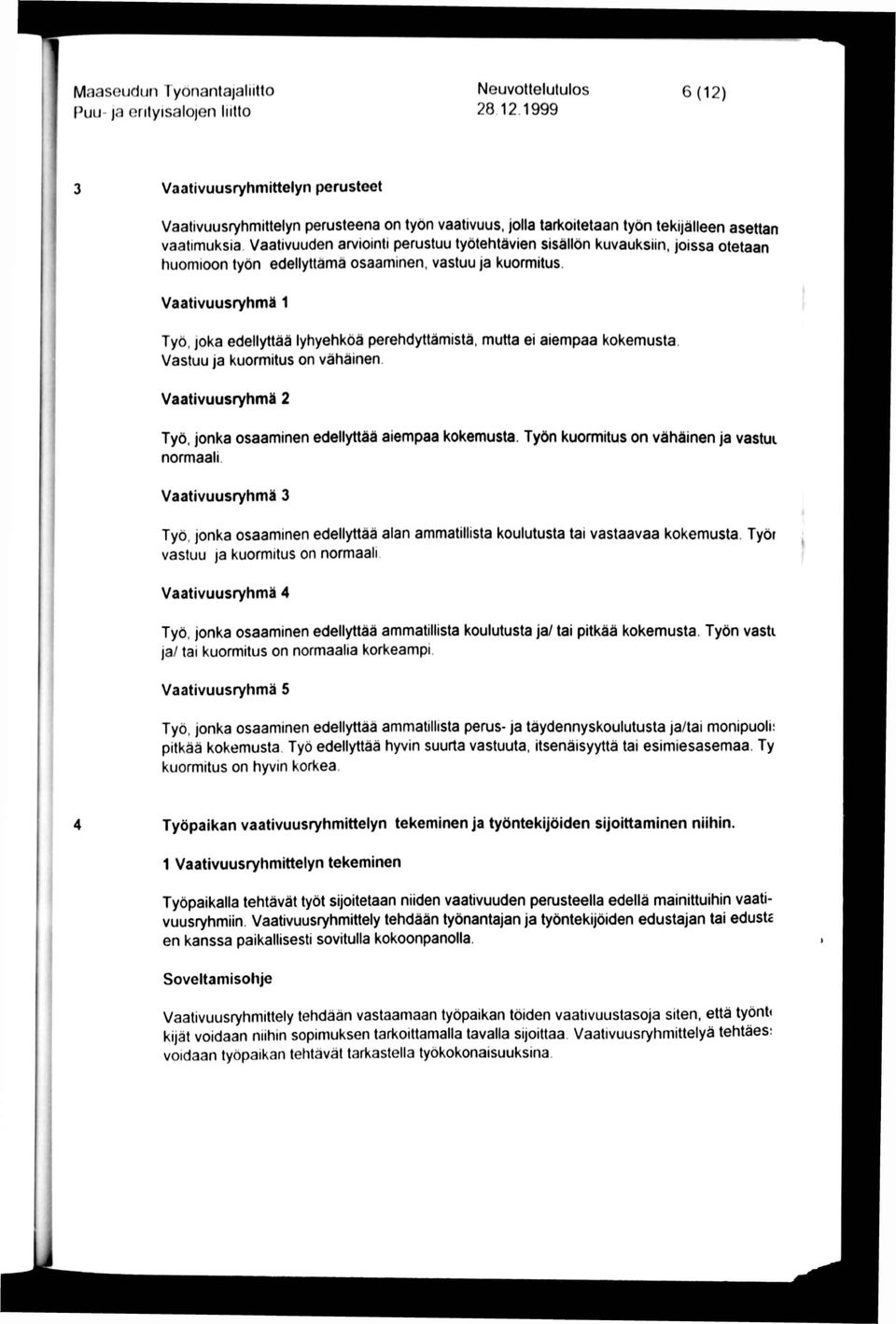 Vaativuuden an/iointi perustuu työtehtävien sisällön kuvauksiin, joissa otetaan tiuomioon työn edellyttämä osaaminen, vastuu ja kuormitus.
