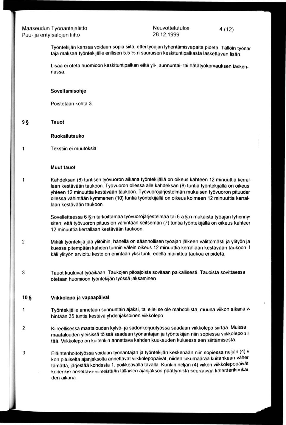 Lisaä ei oteta huomioon keskituntipalkan eika yli-, sunnuntai- tai hätätyökon/auksen laskennassa Soveltamisohje Poistetaan kohta 3. 9 Tauot Ruokailutauko 1 Tekstiin ei muutoksia.