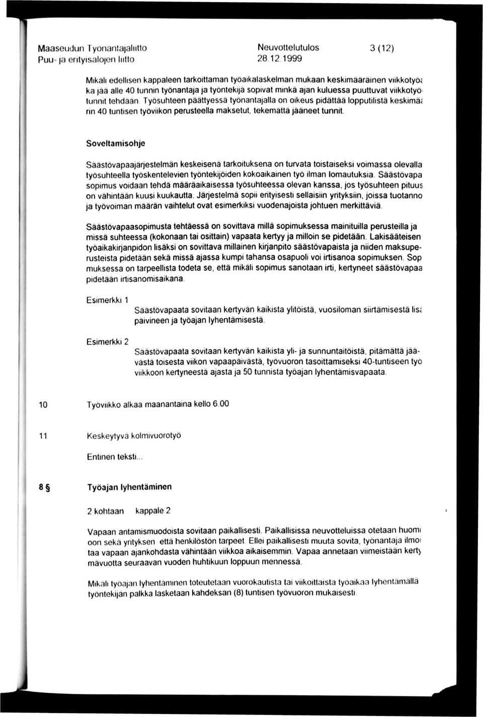viikkotyotunnit tehdään. Työsuhteen päättyessä työnantajalla on oikeus pidättää lopputilistä keskimä< nn 40 tuntisen työviikon perusteella maksetut, tekemättä jääneet tunnit.
