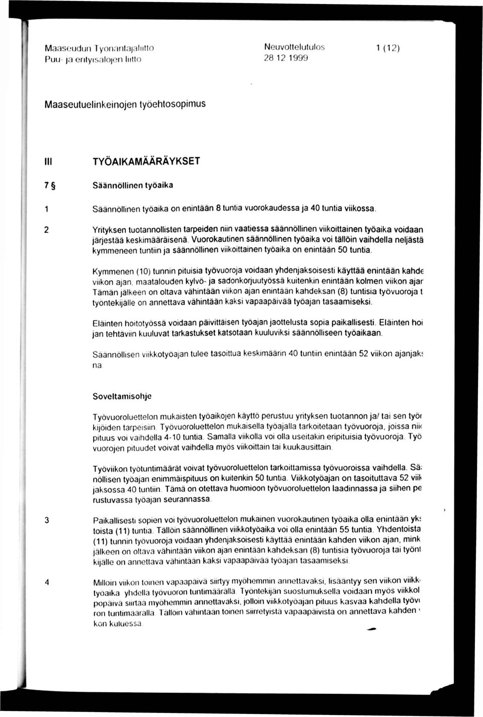 Vuorokautinen säännöllinen työaika voi tällöin vaihdella neljästä kymmeneen tuntiin ja säännöllinen viikoittainen työaika on enintään 50 tuntia.