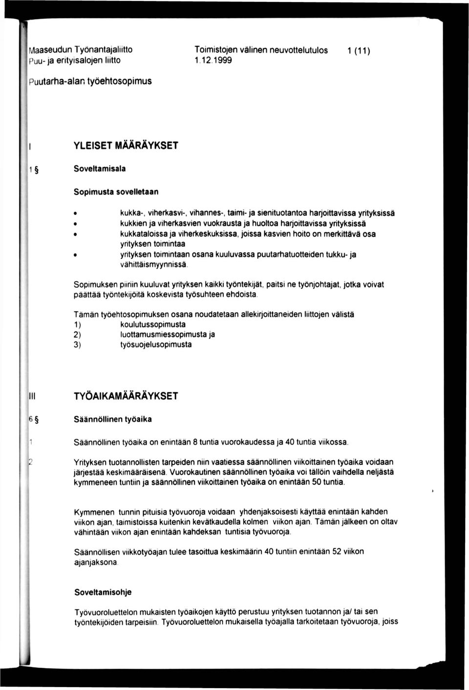 harjoittavissa yrityksissä kukkataloissa ja viherkeskuksissa, joissa kasvien hoito on merkittävä osa yrityksen toimintaa yrityksen toimintaan osana kuuluvassa puutarhatuotteiden tukku- ja