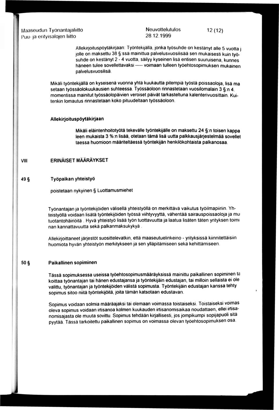 vuotta, säilyy kyseinen lisä entisen suuruisena, kunnes häneen tulee sovellettavaksi voimaan tulleen työehtosopimuksen mukainen palvelusvuosilisä.