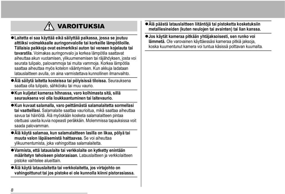Voimakas auringonvalo ja korkea lämpötila saattavat aiheuttaa akun vuotamisen, ylikuumenemisen tai räjähdyksen, josta voi seurata tulipalo, palovammoja tai muita vammoja.