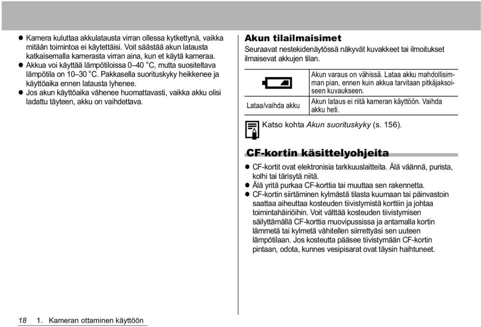 Jos akun käyttöaika vähenee huomattavasti, vaikka akku olisi ladattu täyteen, akku on vaihdettava.
