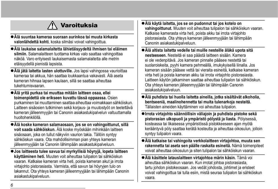 Jos lapsi vahingossa vaurioittaa kameraa tai akkua, hän saattaa loukkaantua vakavasti. Älä aseta kameran hihnaa lapsen kaulaan, sillä se saattaa aiheuttaa tukehtumisvaaran.