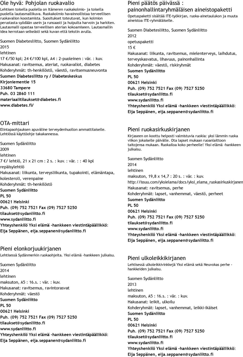 Lautasmallin idea kerrotaan selkeästi sekä kuvan että tekstin avulla. Suomen Diabetesliitto, 17 /50 kpl; 24 /100 kpl, A4 : 2 puoleinen : vär. : kuv.