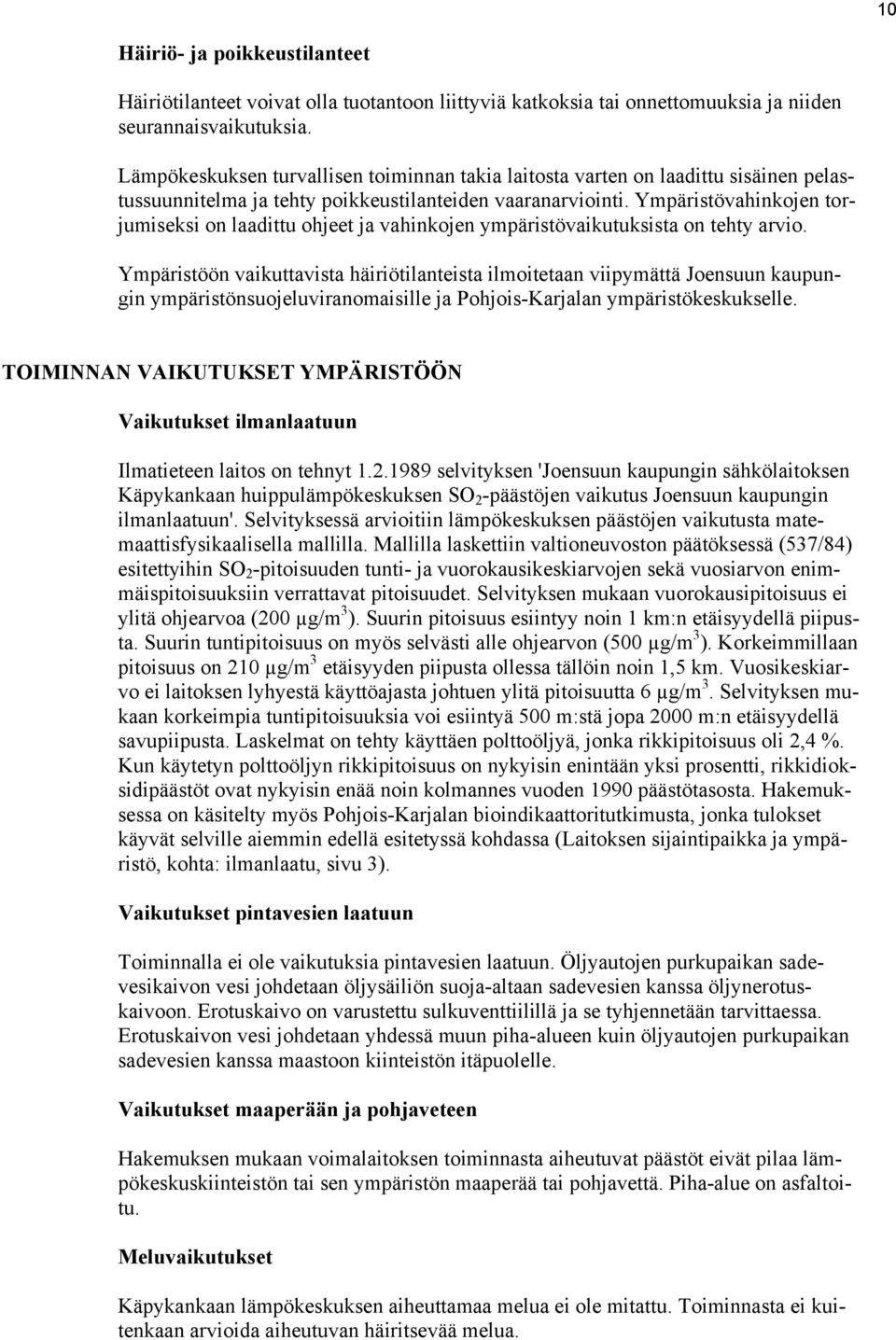Ympäristövahinkojen torjumiseksi on laadittu ohjeet ja vahinkojen ympäristövaikutuksista on tehty arvio.