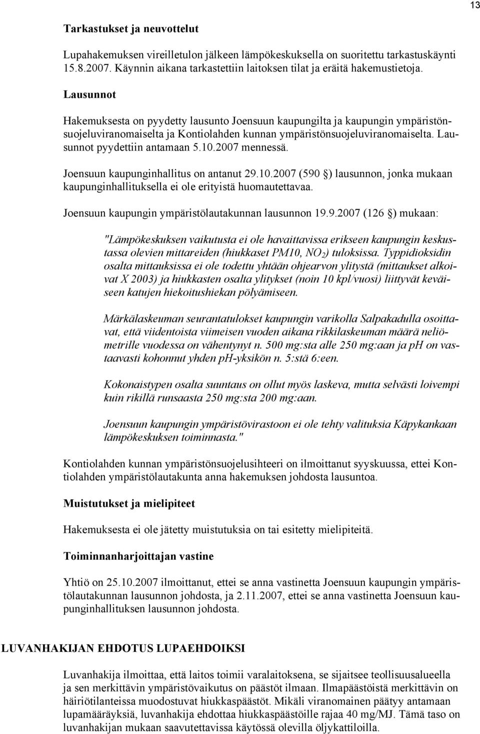 10.2007 mennessä. Joensuun kaupunginhallitus on antanut 29.10.2007 (590 ) lausunnon, jonka mukaan kaupunginhallituksella ei ole erityistä huomautettavaa.