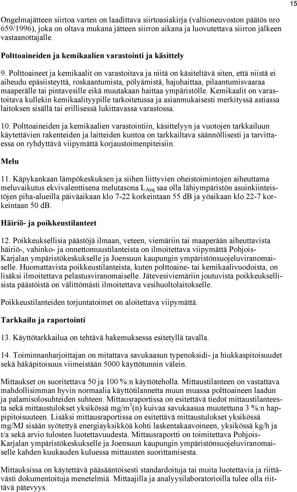 Polttoaineet ja kemikaalit on varastoitava ja niitä on käsiteltävä siten, että niistä ei aiheudu epäsiisteyttä, roskaantumista, pölyämistä, hajuhaittaa, pilaantumisvaaraa maaperälle tai pintavesille