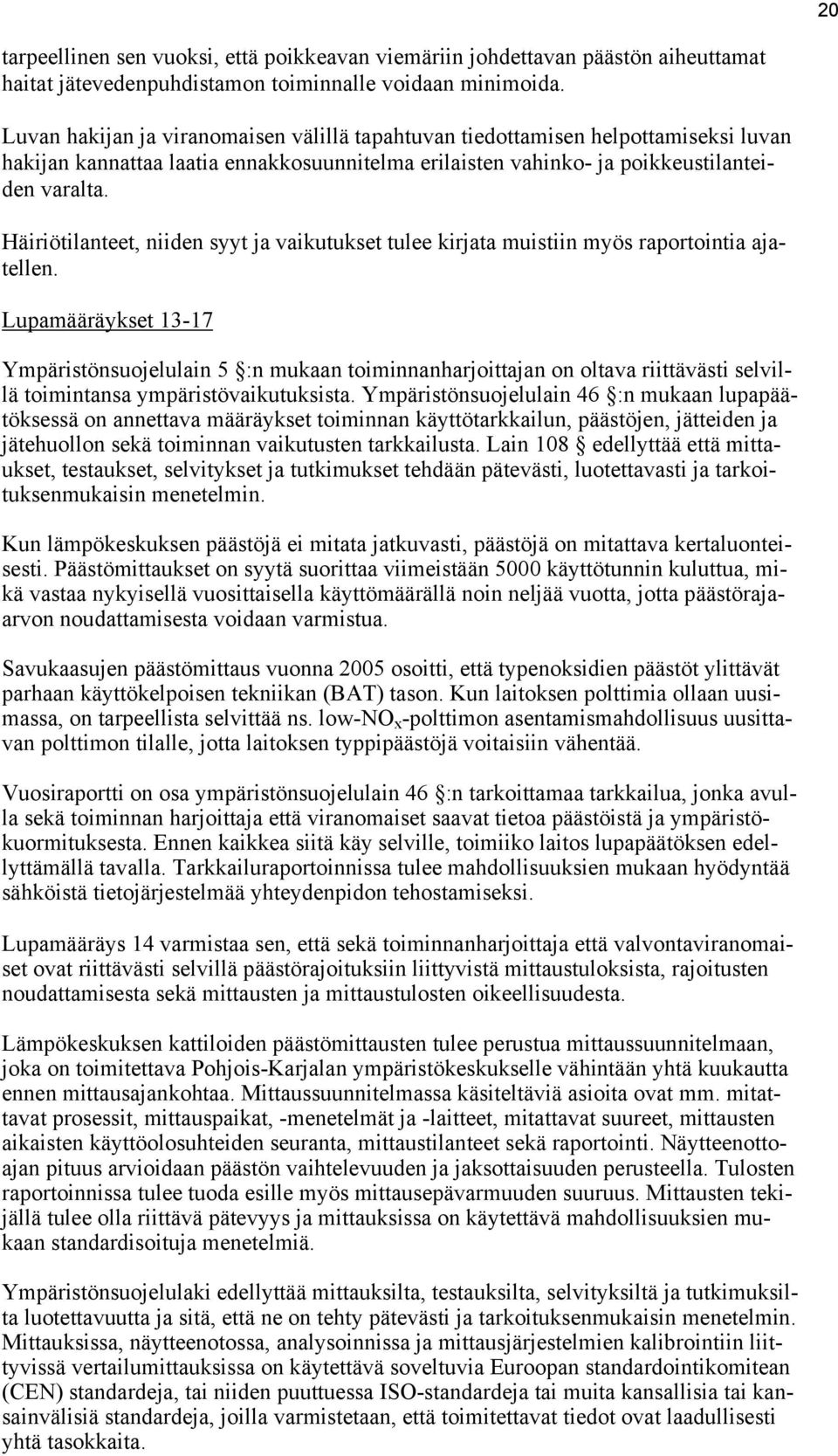 Häiriötilanteet, niiden syyt ja vaikutukset tulee kirjata muistiin myös raportointia ajatellen.