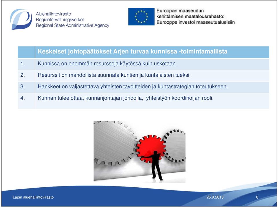 Resurssit on mahdollista suunnata kuntien ja kuntalaisten tueksi. 3.