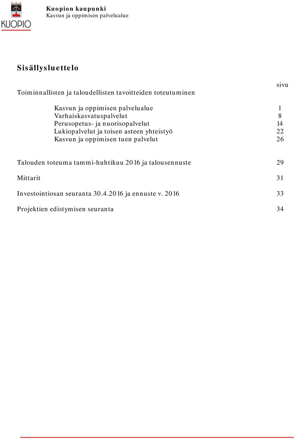 Lukiopalvelut ja toisen asteen yhteistyö 22 Kasvun ja oppimisen tuen palvelut 26 Talouden toteuma tammi-huhtikuu