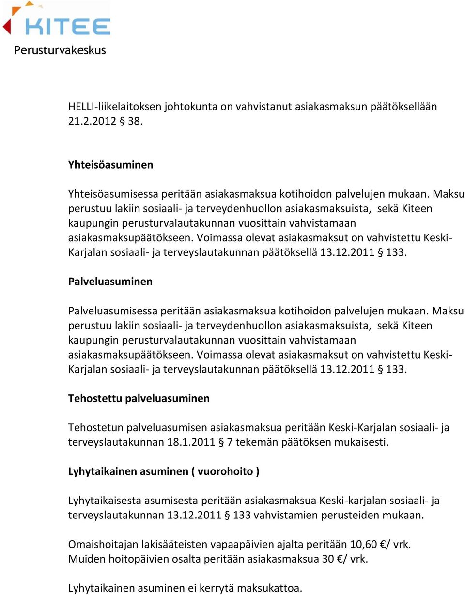 Voimassa olevat asiakasmaksut on vahvistettu Keski- Karjalan sosiaali- ja terveyslautakunnan päätöksellä 13.12.2011 133.
