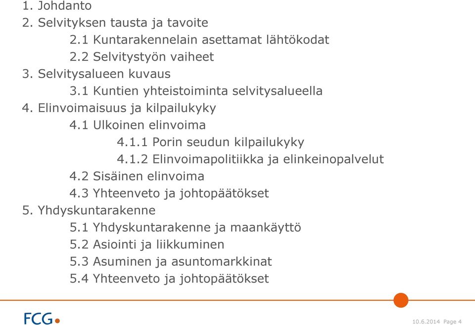 1.2 Elinvoimapolitiikka ja elinkeinopalvelut 4.2 Sisäinen elinvoima 4.3 Yhteenveto ja johtopäätökset 5. Yhdyskuntarakenne 5.