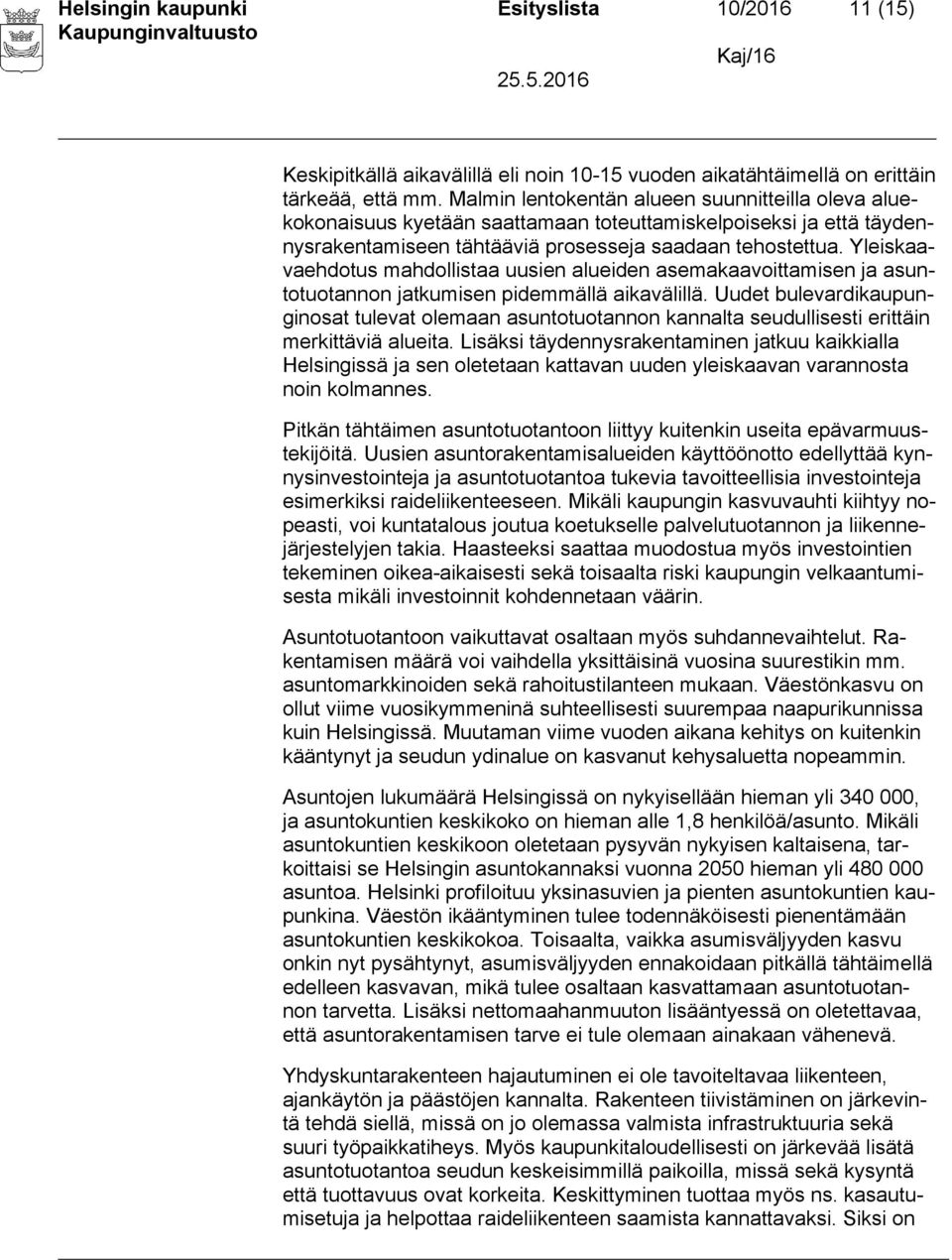 Yleiskaavaehdotus mahdollistaa uusien alueiden asemakaavoittamisen ja asuntotuotannon jatkumisen pidemmällä aikavälillä.