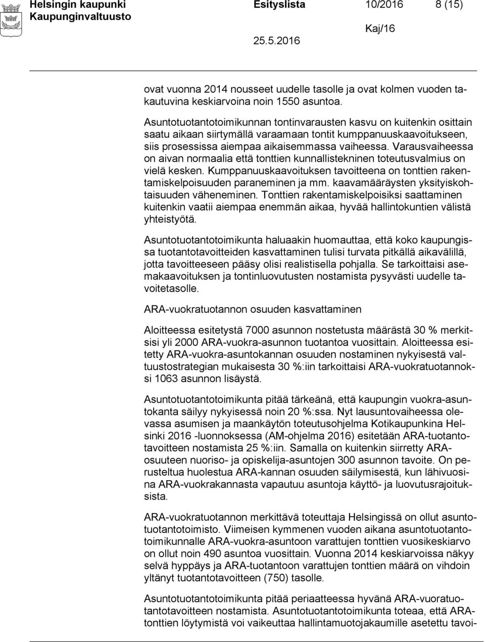 Varausvaiheessa on aivan normaalia että tonttien kunnallistekninen toteutusvalmius on vielä kesken. Kumppanuuskaavoituksen tavoitteena on tonttien rakentamiskelpoisuuden paraneminen ja mm.