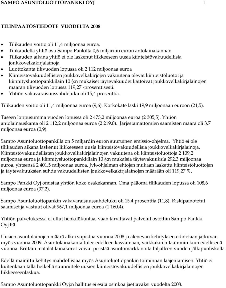 tilivuoden lopussa oli 2 112 miljoonaa euroa Kiinteistövakuudellisten joukkovelkakirjojen vakuutena olevat kiinteistöluotot ja kiinnitysluottopankkilain 10 :n mukaiset täytevakuudet kattoivat