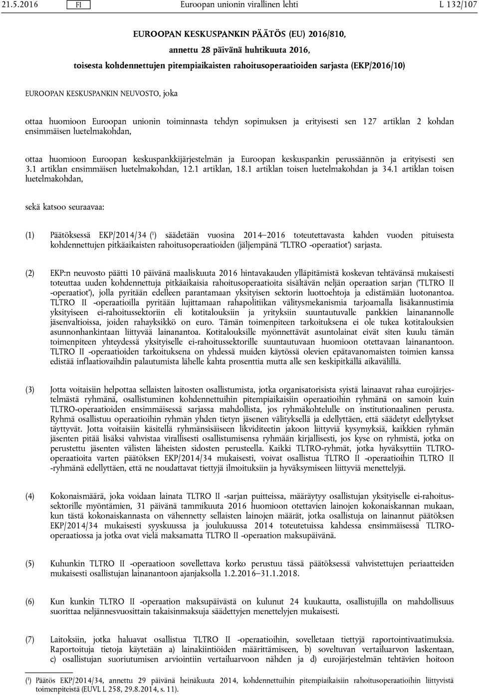 keskuspankkijärjestelmän ja Euroopan keskuspankin perussäännön ja erityisesti sen 3.1 artiklan ensimmäisen luetelmakohdan, 12.1 artiklan, 18.1 artiklan toisen luetelmakohdan ja 34.