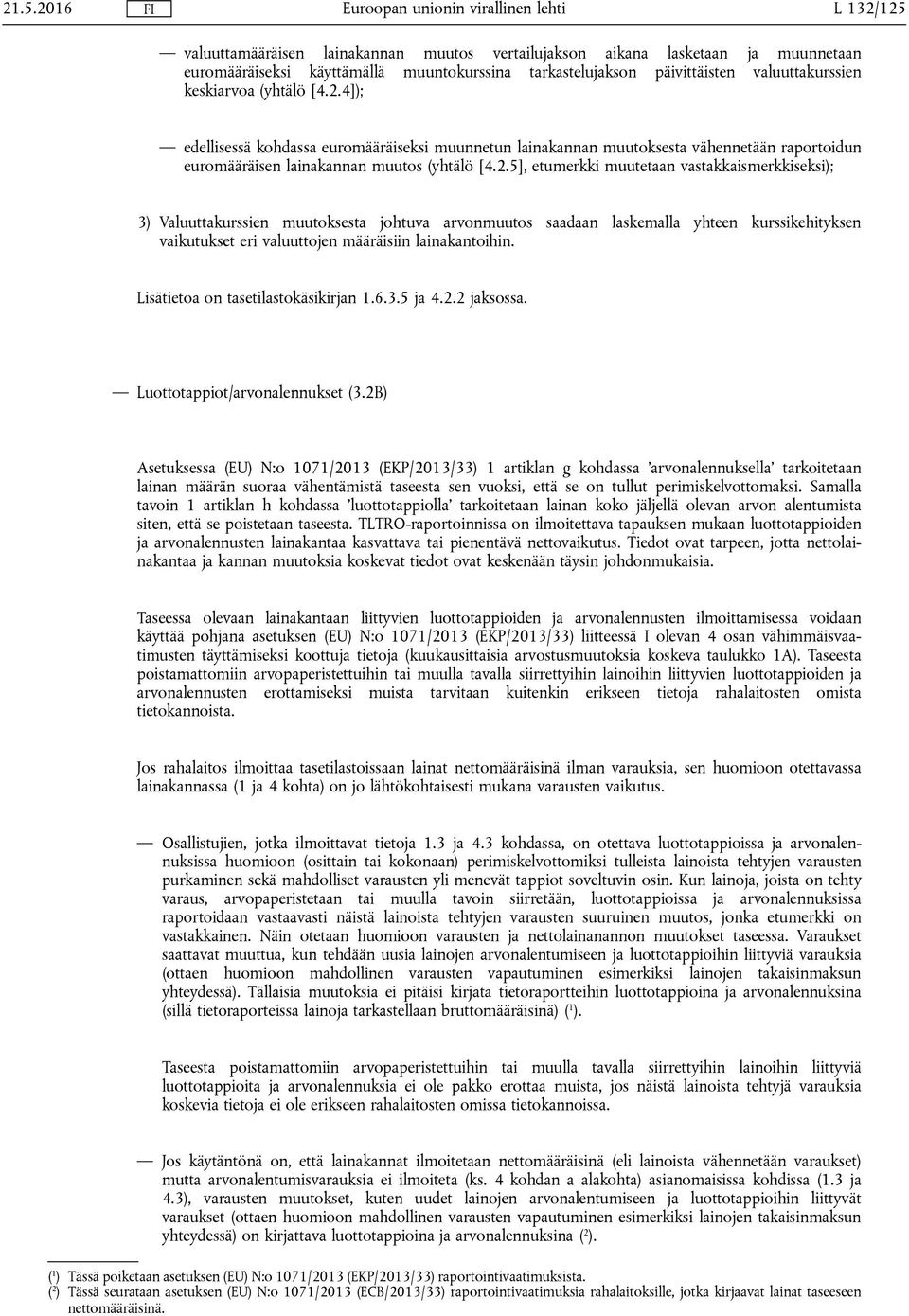 4]); edellisessä kohdassa euromääräiseksi muunnetun lainakannan muutoksesta vähennetään raportoidun euromääräisen lainakannan muutos (yhtälö [4.2.