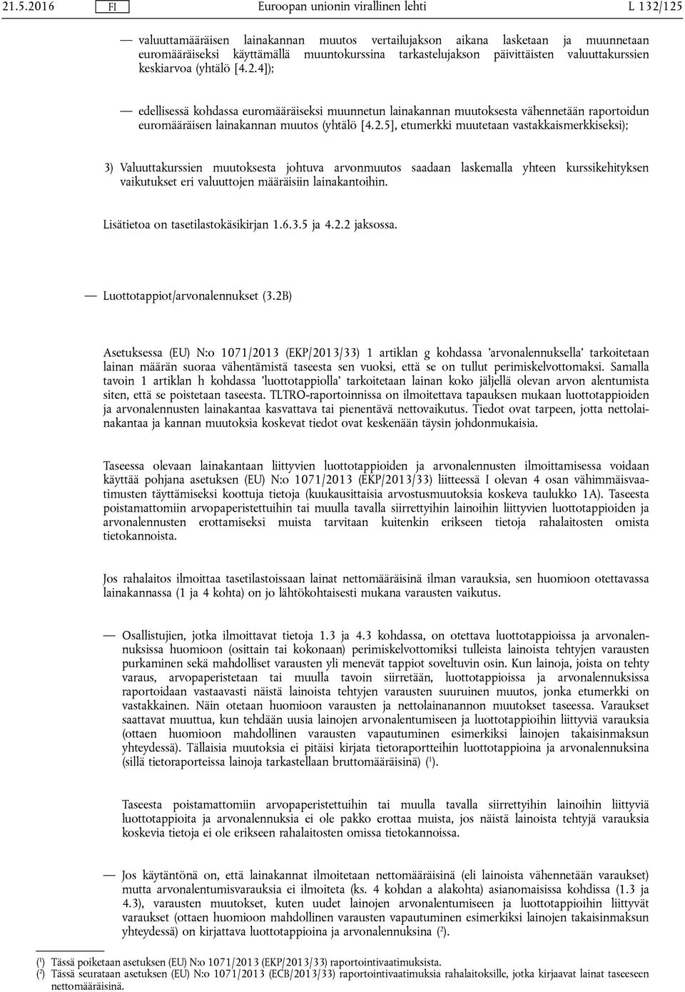 4]); edellisessä kohdassa euromääräiseksi muunnetun lainakannan muutoksesta vähennetään raportoidun euromääräisen lainakannan muutos (yhtälö [4.2.