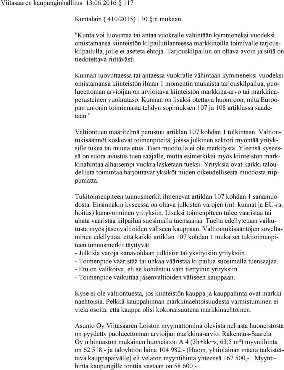 pai lul la, jolle ei aseteta ehtoja. Tarjouskilpailun on oltava avoin ja siitä on tiedotettava riittävästi.