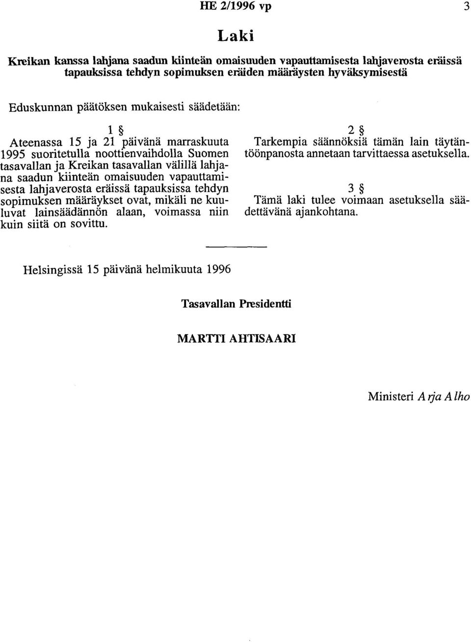 lahjaverosta eräissä tapauksissa tehdyn sopimuksen määräykset ovat, mikäli ne kuuluvat lainsäädännön alaan, voimassa niin kuin siitä on sovittu.