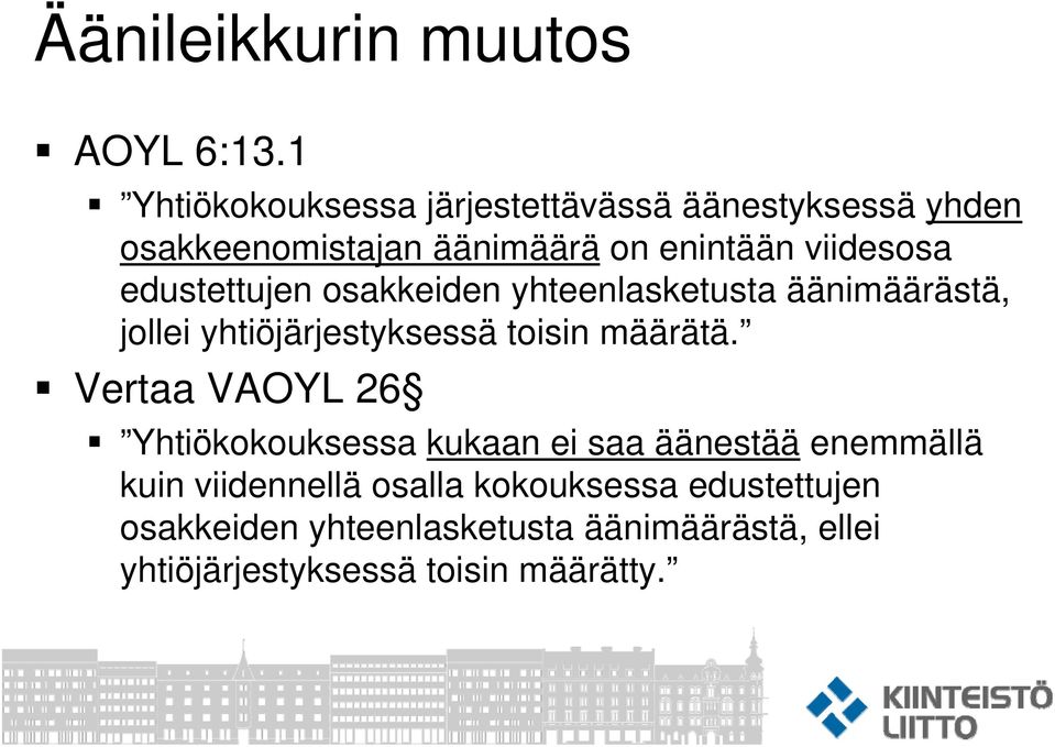 edustettujen osakkeiden yhteenlasketusta äänimäärästä, jollei yhtiöjärjestyksessä toisin määrätä.