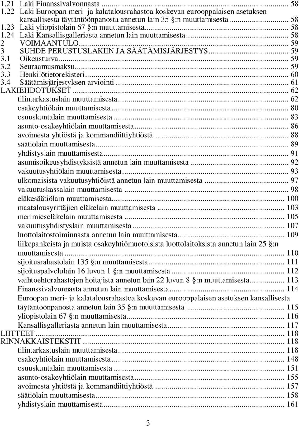 .. 60 3.4 Säätämisjärjestyksen arviointi... 61 LAKIEHDOTUKSET... 62 tilintarkastuslain muuttamisesta... 62 osakeyhtiölain muuttamisesta... 80 osuuskuntalain muuttamisesta.