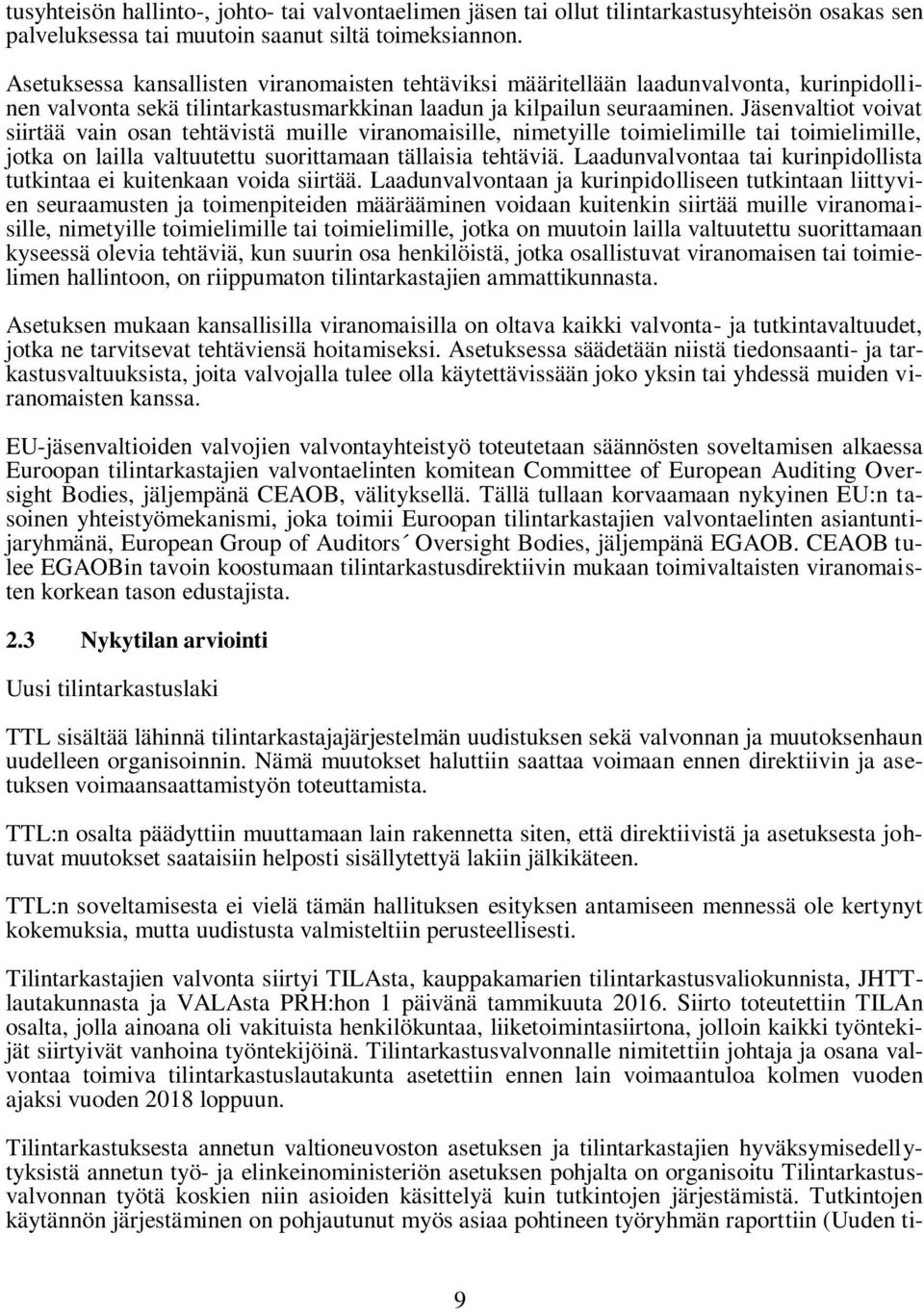 Jäsenvaltiot voivat siirtää vain osan tehtävistä muille viranomaisille, nimetyille toimielimille tai toimielimille, jotka on lailla valtuutettu suorittamaan tällaisia tehtäviä.