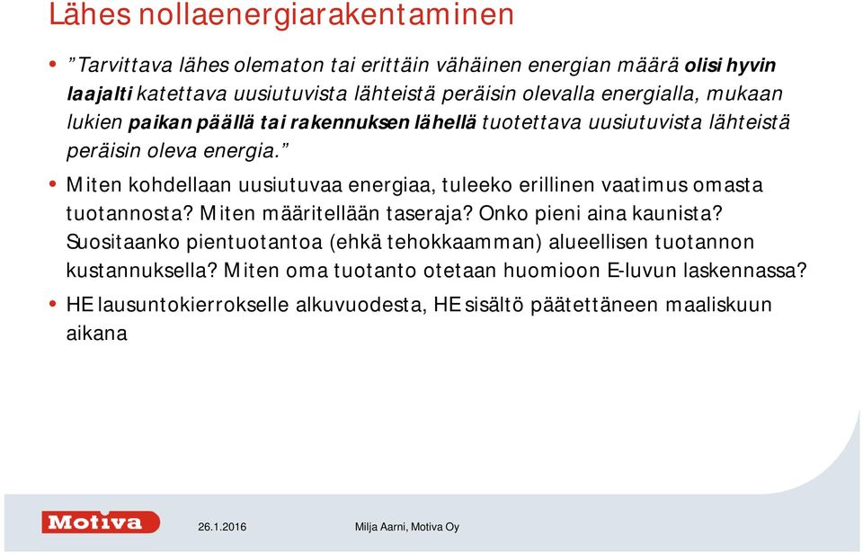 Miten kohdellaan uusiutuvaa energiaa, tuleeko erillinen vaatimus omasta tuotannosta? Miten määritellään taseraja? Onko pieni aina kaunista?