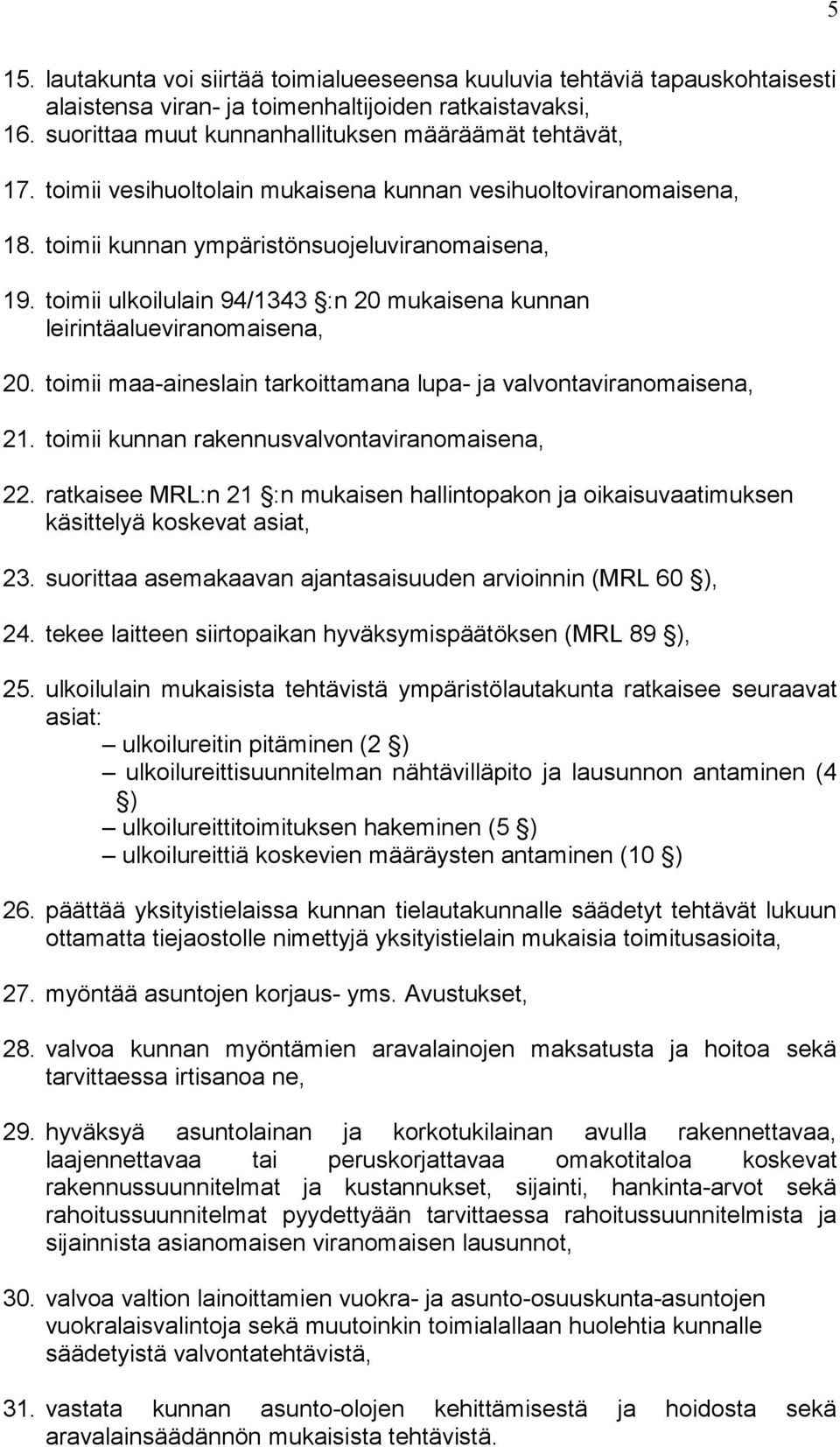 toimii maa-aineslain tarkoittamana lupa- ja valvontaviranomaisena, 21. toimii kunnan rakennusvalvontaviranomaisena, 22.