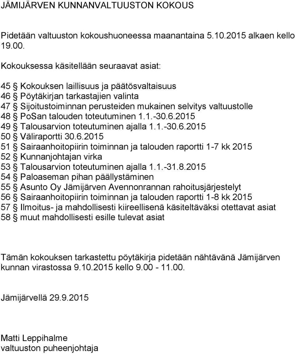 talouden toteutuminen 1.1.-30.6.2015 49 Talousarvion toteutuminen ajalla 1.1.-30.6.2015 50 Väliraportti 30.6.2015 51 Sairaanhoitopiirin toiminnan ja talouden raportti 1-7 kk 2015 52 Kunnanjohtajan virka 53 Talousarvion toteutuminen ajalla 1.