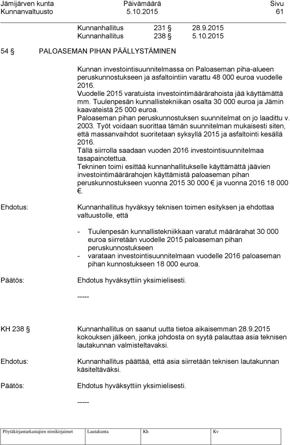 Paloaseman pihan peruskunnostuksen suunnitelmat on jo laadittu v. 2003.