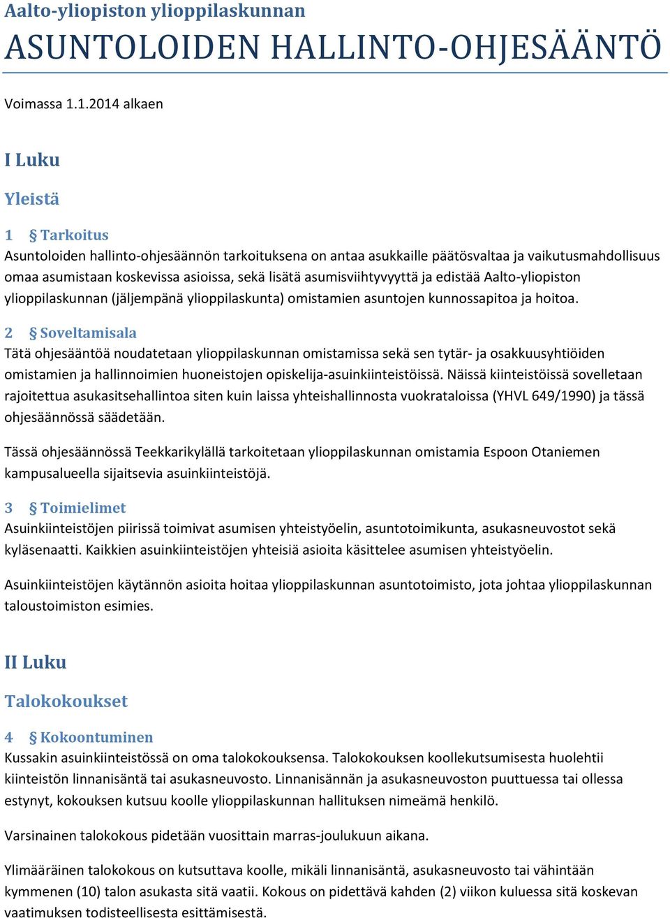 asumisviihtyvyyttä ja edistää Aalto-yliopiston ylioppilaskunnan (jäljempänä ylioppilaskunta) omistamien asuntojen kunnossapitoa ja hoitoa.