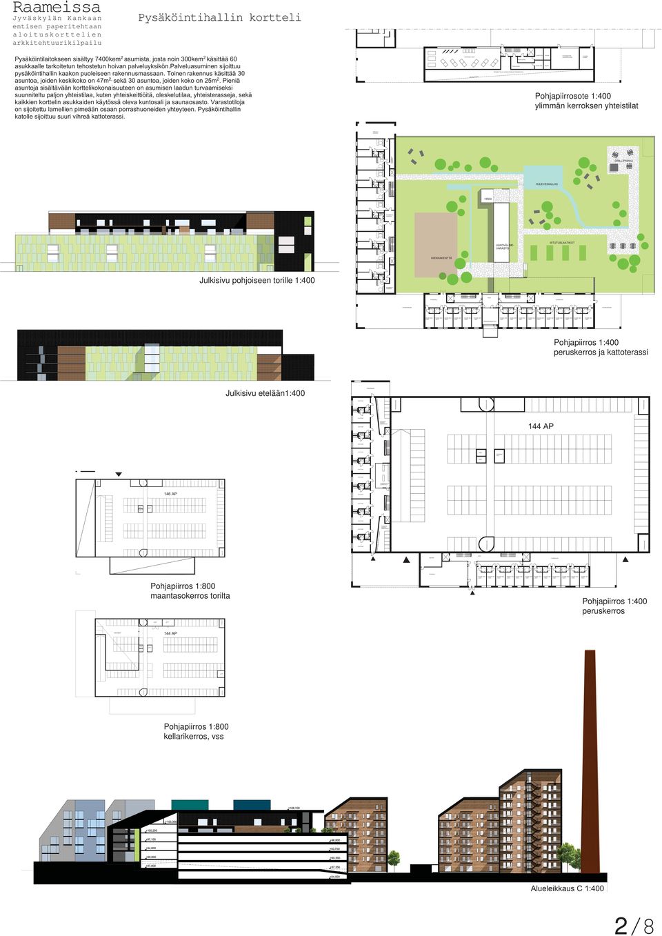 peruskerros ja kattoterassi Julkisivu etelään1:400 Pohjapiirros 1:800