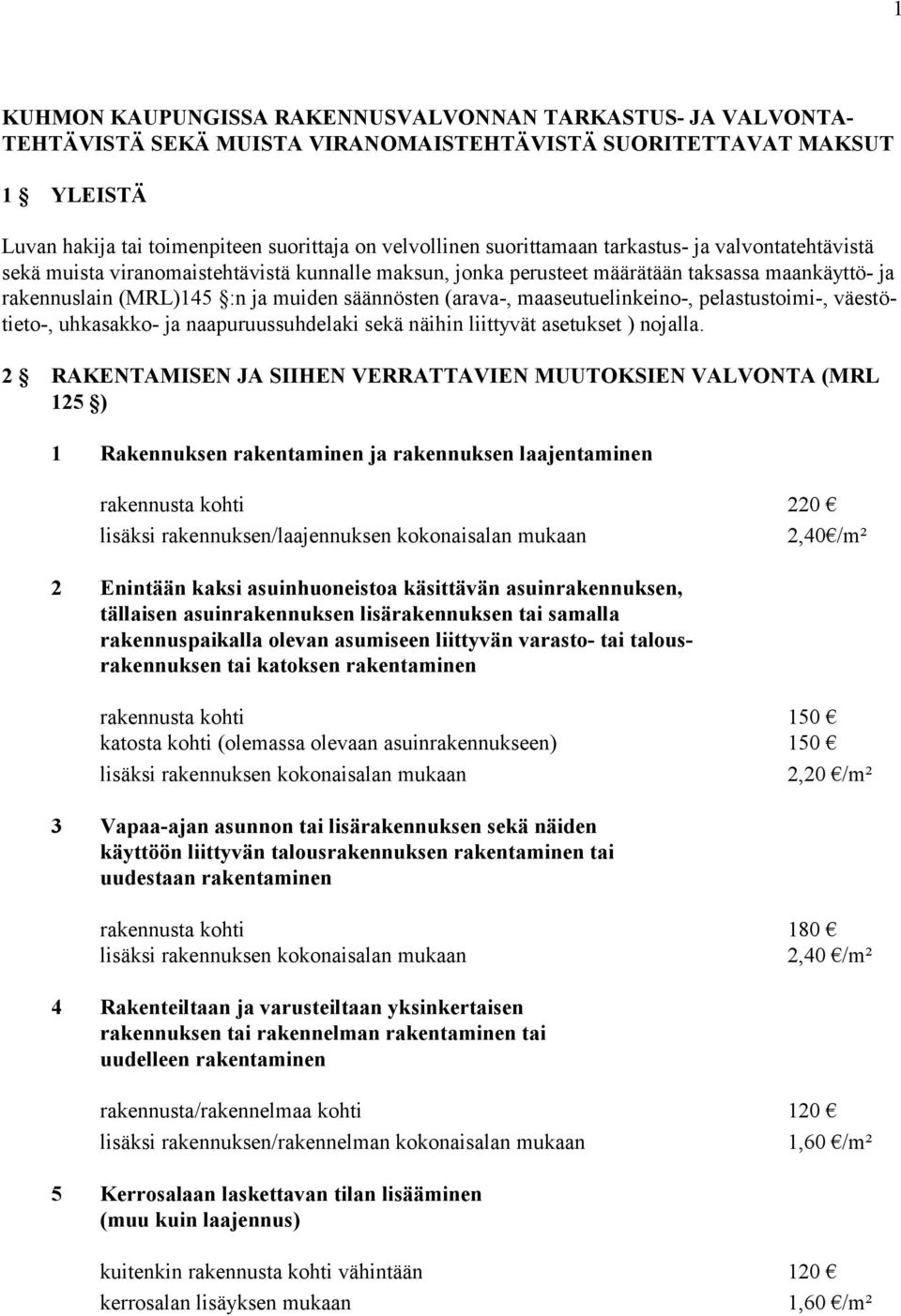 (arava-, maaseutuelinkeino-, pelastustoimi-, väestötieto-, uhkasakko- ja naapuruussuhdelaki sekä näihin liittyvät asetukset ) nojalla.