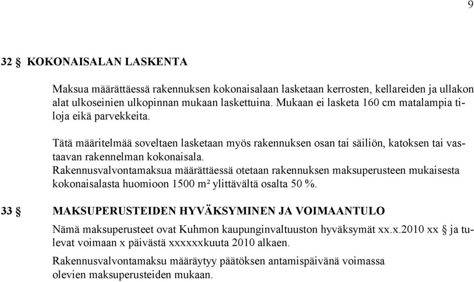 Rakennusvalvontamaksua määrättäessä otetaan rakennuksen maksuperusteen mukaisesta kokonaisalasta huomioon 1500 m² ylittävältä osalta 50 %.