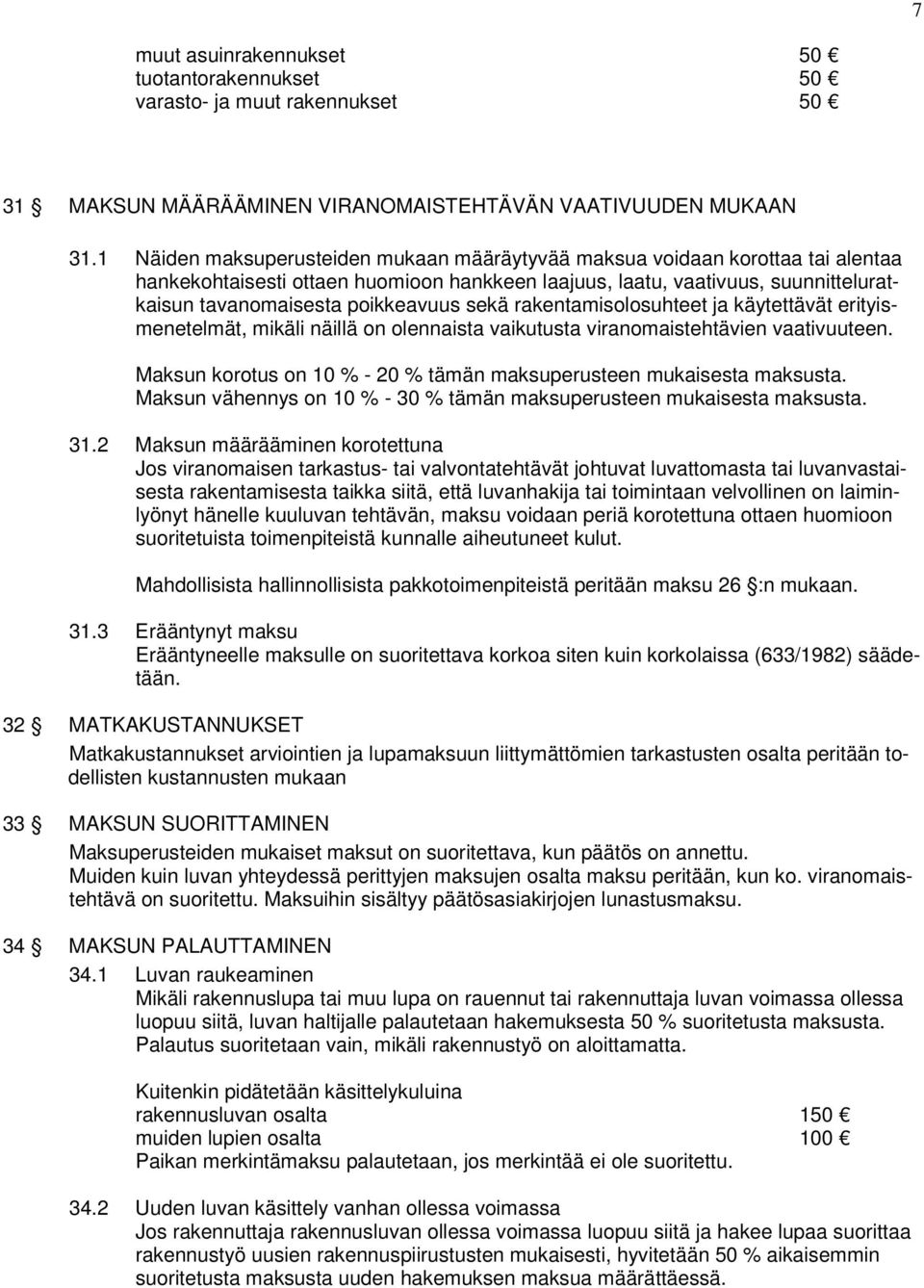 sekä rakentamisolosuhteet ja käytettävät erityismenetelmät, mikäli näillä on olennaista vaikutusta viranomaistehtävien vaativuuteen.