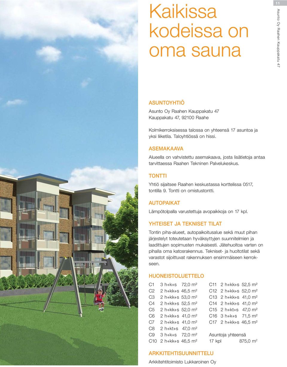Tontti on omistustontti. AUTOPAIKAT Lämpötolpalla varustettuja avopaikkoja on 17 kpl.